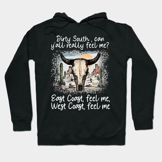 Dirty South, Can Y'all Really Feel Me East Coast, Feel Me, West Coast, Feel Me Cactus Deserts Bull Hoodie by GodeleineBesnard